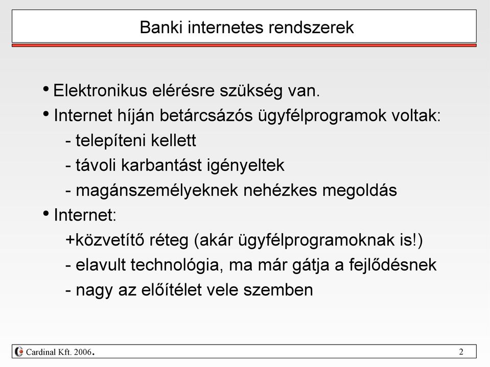 nehézkes megoldás Internet: +közvetítő réteg (akár ügyfélprogramoknak is!