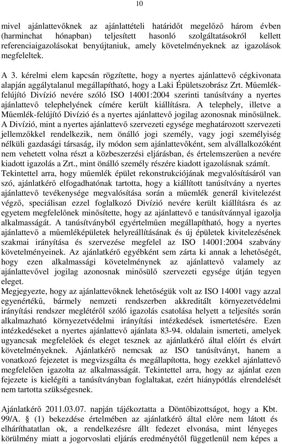 Műemlékfelújító Divízió nevére szóló ISO 14001:2004 szerinti tanúsítvány a nyertes ajánlattevő telephelyének címére került kiállításra.