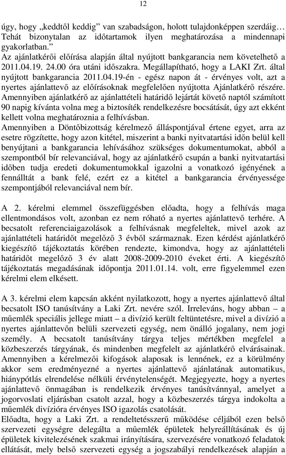 19. 24.00 óra utáni időszakra. Megállapítható, hogy a LAKI Zrt. által nyújtott bankgarancia 2011.04.