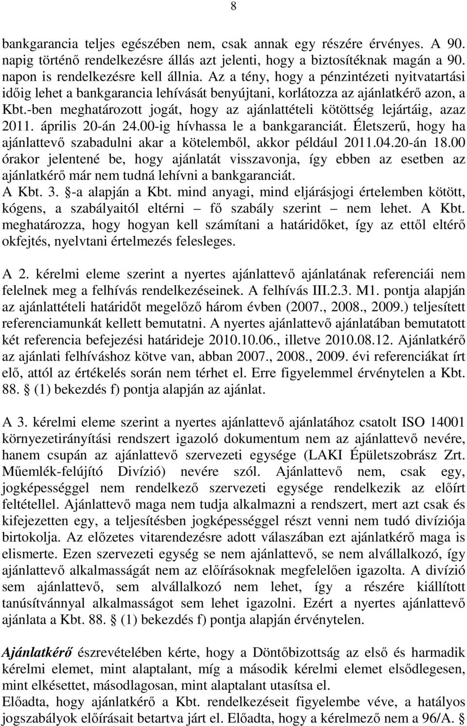 -ben meghatározott jogát, hogy az ajánlattételi kötöttség lejártáig, azaz 2011. április 20-án 24.00-ig hívhassa le a bankgaranciát.