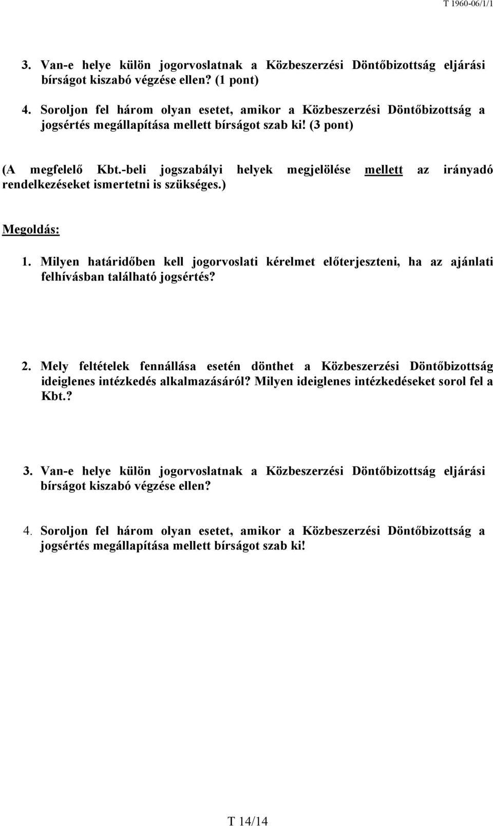 -beli jogszabályi helyek megjelölése mellett az irányadó rendelkezéseket ismertetni is szükséges.) Megoldás: 1.