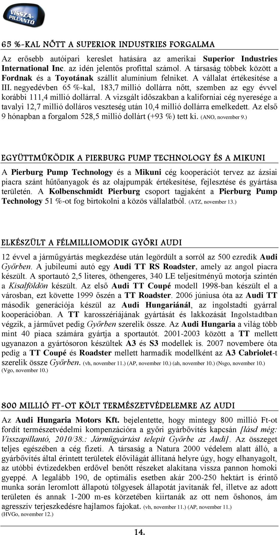 negyedévben 65 %-kal, 183,7 millió dollárra nőtt, szemben az egy évvel korábbi 111,4 millió dollárral.