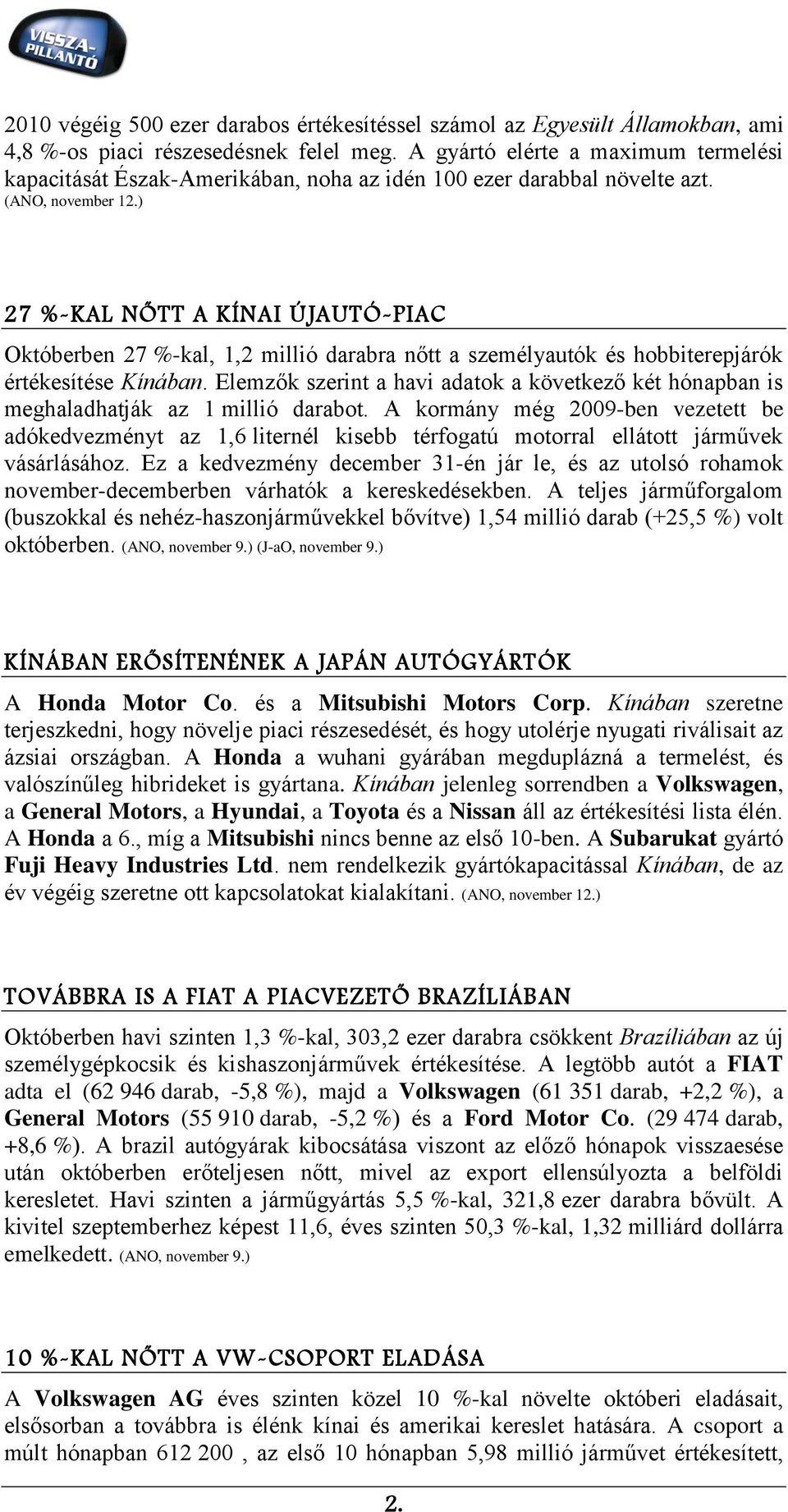 ) 27 %-KAL NŐTT A KÍNAI ÚJAUTÓ-PIAC Októberben 27 %-kal, 1,2 millió darabra nőtt a személyautók és hobbiterepjárók értékesítése Kínában.