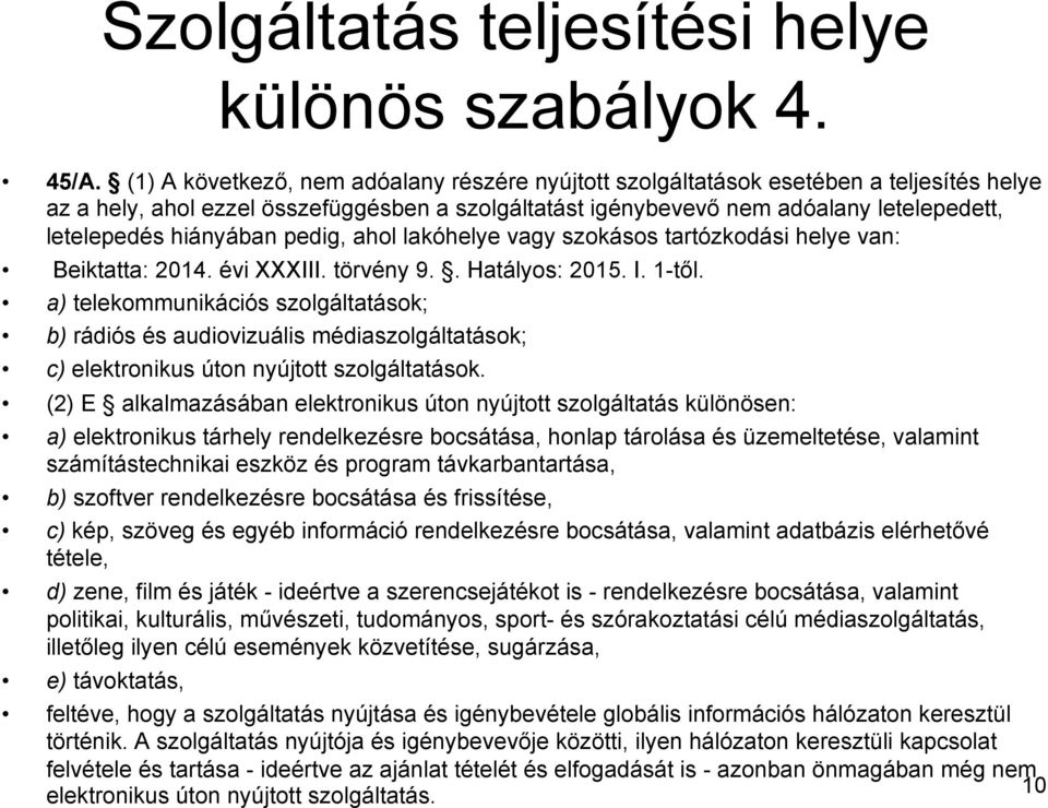 hiányában pedig, ahol lakóhelye vagy szokásos tartózkodási helye van: Beiktatta: 2014. évi XXXIII. törvény 9.. Hatályos: 2015. I. 1-től.