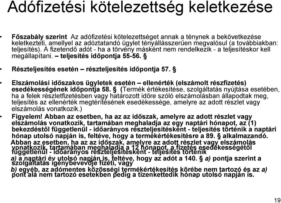 Elszámolási időszakos ügyletek esetén ellenérték (elszámolt részfizetés) esedékességének időpontja 58.