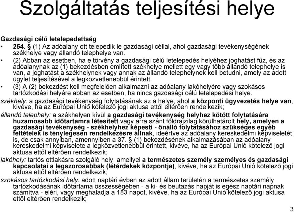 joghatást a székhelynek vagy annak az állandó telephelynek kell betudni, amely az adott ügylet teljesítésével a legközvetlenebbül érintett.