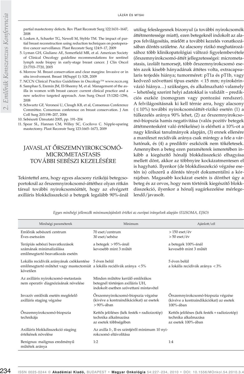 American Society of Clinical Oncology guideline recommendations for sentinel lymph node biopsy in early-stage breast cancer. J Clin Oncol 23:7703 7720, 2005 6. Morrow M.