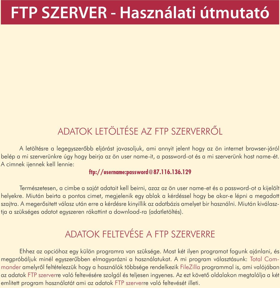 129 Természetesen, a cimbe a saját adatait kell beirni, azaz az ön user name-et és a password-ot a kijelölt helyekre.