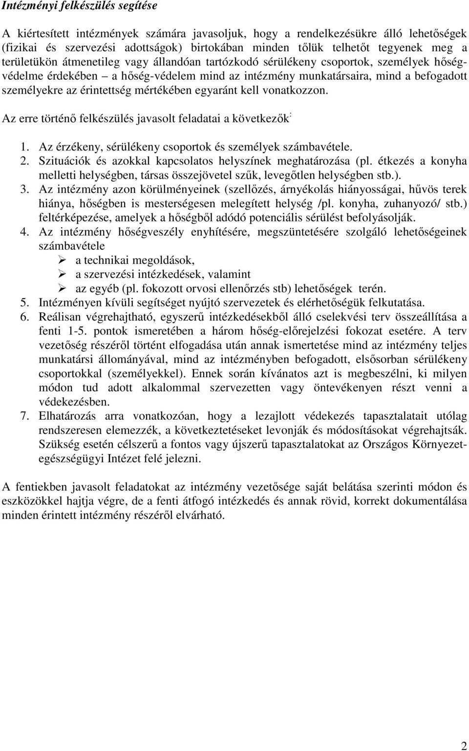 érintettség mértékében egyaránt kell vonatkozzon. Az erre történő felkészülés javasolt feladatai a következők : 1. Az érzékeny, sérülékeny csoportok és személyek számbavétele. 2.