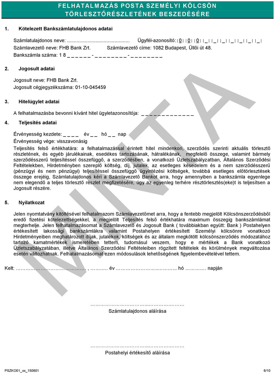 Jogosult cégjegyzékszáma: 01-10-045459 3. Hitelügylet adatai A felhatalmazásba bevonni kívánt hitel ügyletazonosítója: _ 4.