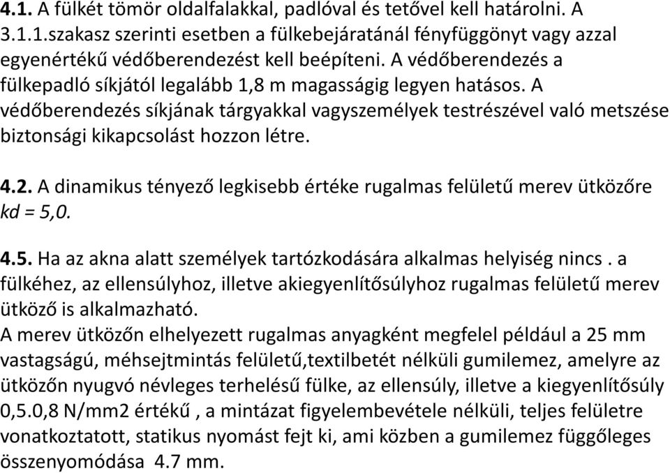 A dinamikus tényező legkisebb értéke rugalmas felületű merev ütközőre kd= 5,0. 4.5. Ha az akna alatt személyek tartózkodására alkalmas helyiség nincs.