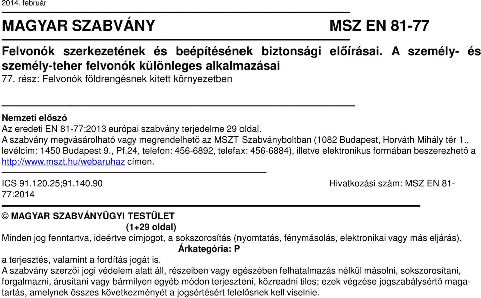 A szabvány megvásárolható vagy megrendelhető az MSZT Szabványboltban (1082 Budapest, Horváth Mihály tér 1., levélcím: 1450 Budapest 9., Pf.