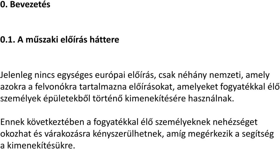 azokra a felvonókra tartalmazna előírásokat, amelyeket fogyatékkal élő személyek épületekből