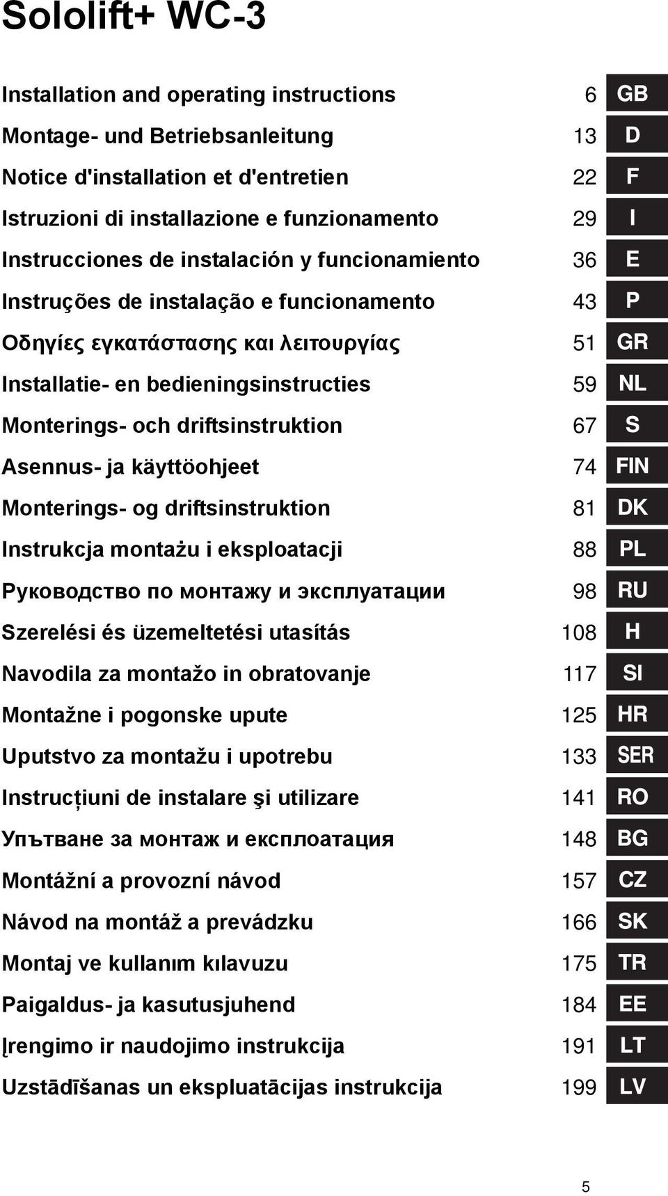 Asennus- ja käyttöohjeet 74 Monterings- og driftsinstruktion 81 Instrukcja montażu i eksploatacji 88 Руководство по монтажу и эксплуатации 98 Szerelési és üzemeltetési utasítás 108 Navodila za