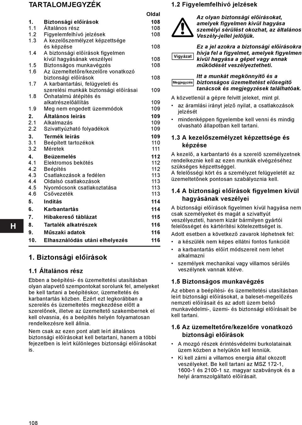 7 A karbantartási, felügyeleti és szerelési munkák biztonsági előírásai 109 1.8 Önhatalmú átépítés és alkatrészelőállítás 109 1.9 Meg nem engedett üzemmódok 109 2. Általános leírás 109 2.