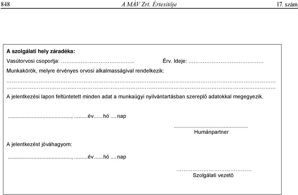 feltüntetett minden adat a munkaügyi nyilvántartásban szerepl adatokkal megegyezik....,...év.