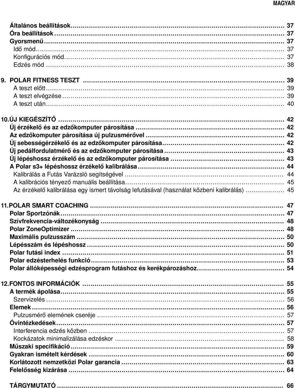 .. Új pedálfordulatmérő és az edzőkomputer párosítása... Új lépéshossz érzékelő és az edzőkomputer párosítása... A Polar s3+ lépéshossz érzékelő kalibrálása... Kalibrálás a Futás Varázsló segítségével.