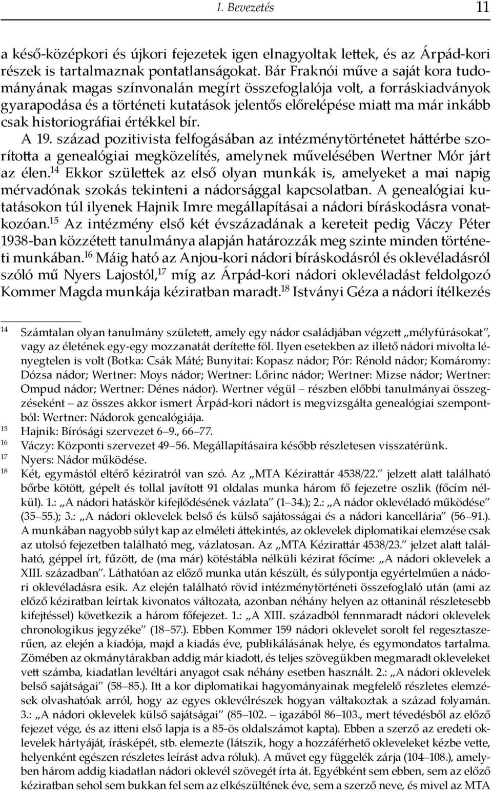 historiográfiai értékkel bír. A 19. század pozitivista felfogásában az intézménytörténetet háttérbe szorította a genealógiai megközelítés, amelynek művelésében Wertner Mór járt az élen.