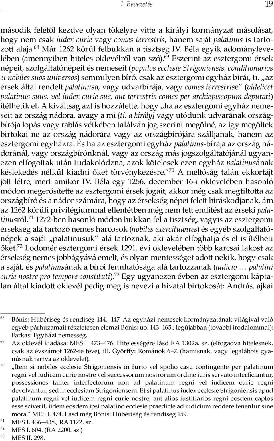 69 Eszerint az esztergomi érsek népeit, szolgáltatónépeit és nemeseit (populos ecclesie Strigoniensis, conditionarios et nobiles suos universos) semmilyen bíró, csak az esztergomi egyház bírái, ti.