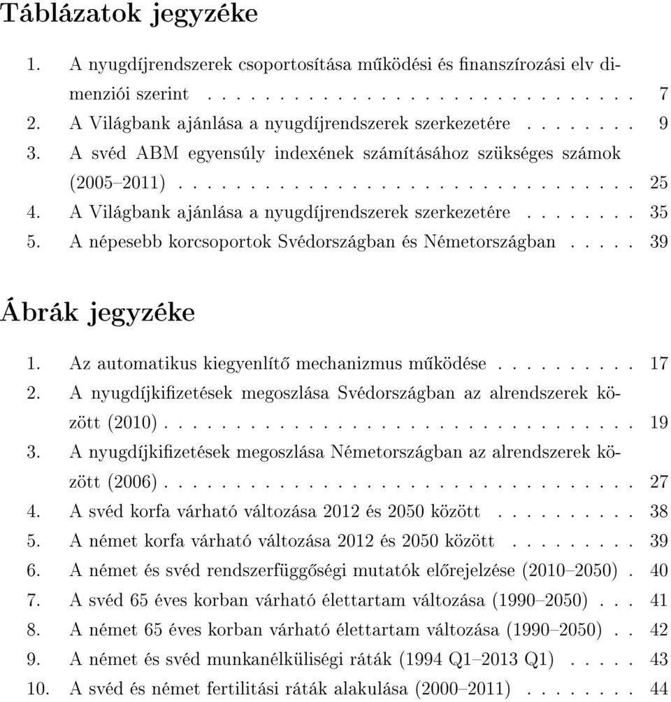 A népesebb korcsoportok Svédországban és Németországban..... 39 Ábrák jegyzéke 1. Az automatikus kiegyenlít mechanizmus m ködése.......... 17 2.