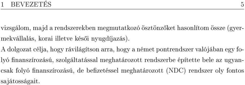 A dolgozat célja, hogy rávilágítson arra, hogy a német pontrendszer valójában egy folyó