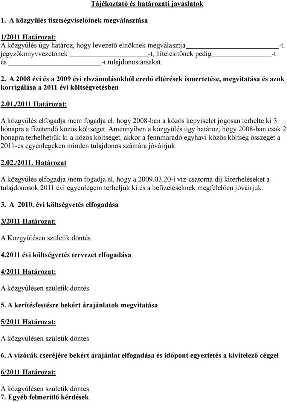 -t. 2. A 2008 évi és a 2009 évi elszámolásokból eredő eltérések ismertetése, megvitatása és azok korrigálása a 2011