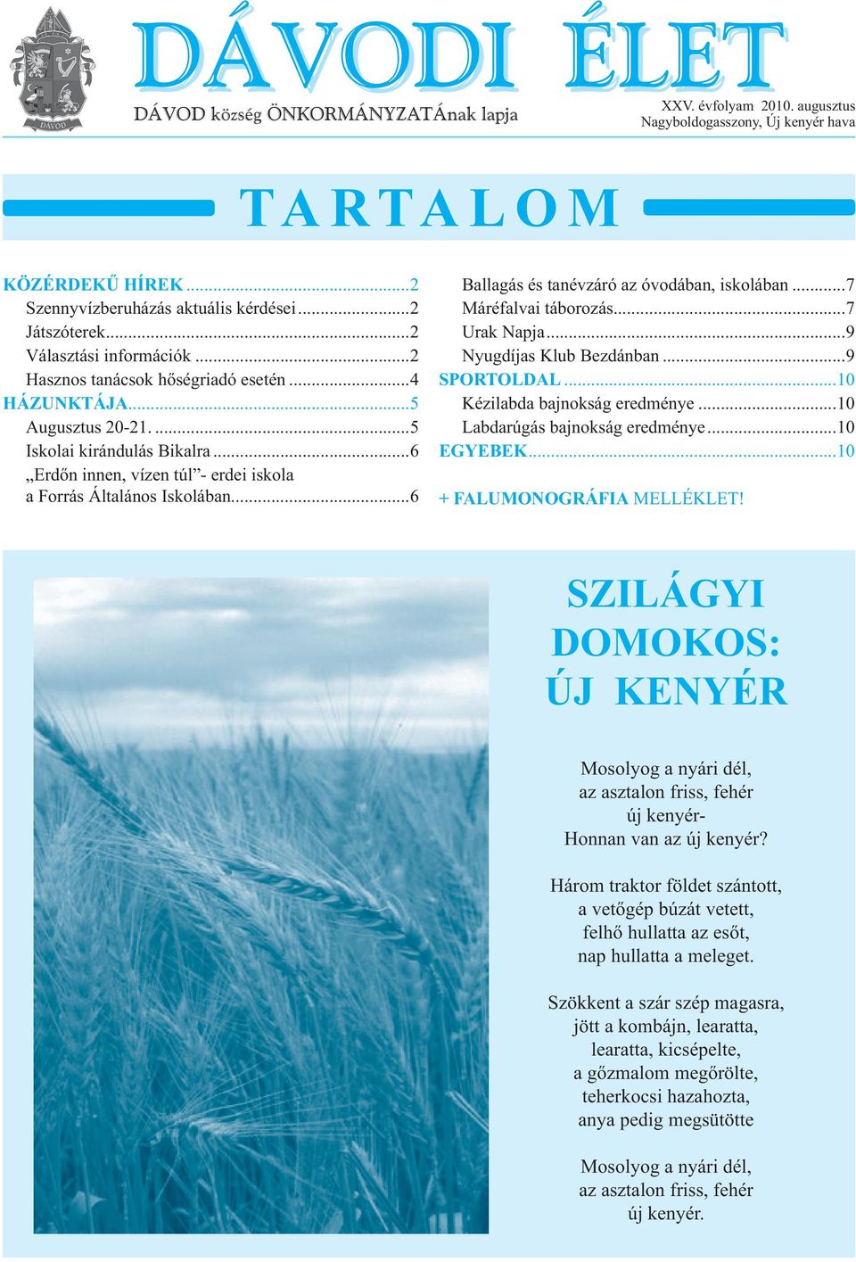 ..6 Erdőn innen, vízen túl - erdei iskola a Forrás Általános Iskolában...6 Ballagás és tanévzáró az óvodában, iskolában...7 Máréfalvai táborozás...7 Urak Napja...9 Nyugdíjas Klub Bezdánban.