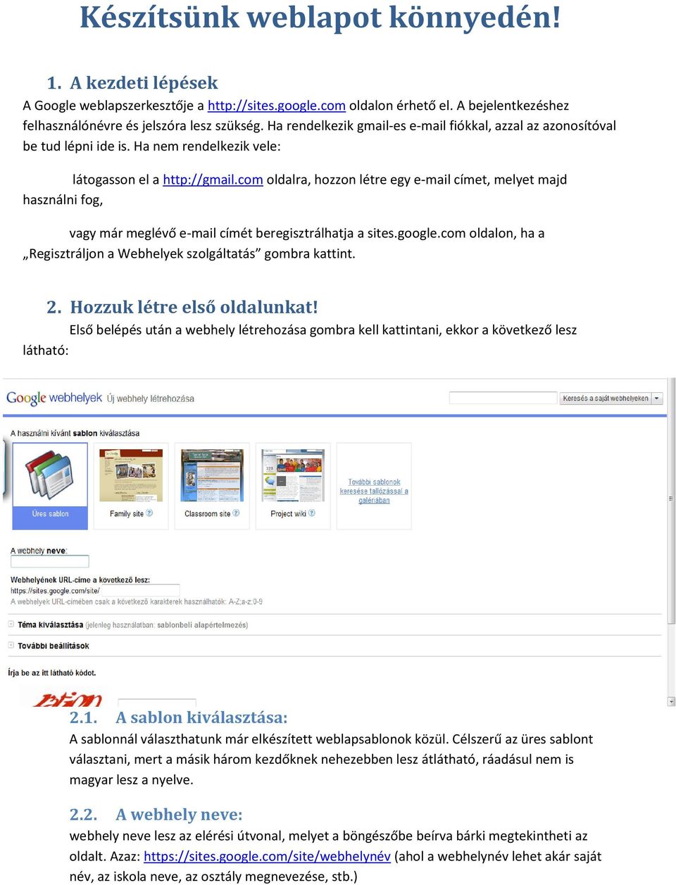 com oldalra, hozzon létre egy e-mail címet, melyet majd használni fog, vagy már meglévő e-mail címét beregisztrálhatja a sites.google.