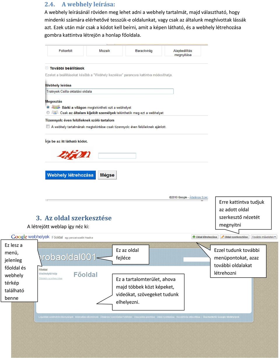 Az oldal szerkesztése A létrejött weblap így néz ki: Erre kattintva tudjuk az adott oldal szerkesztő nézetét megnyitni Ez lesz a menü, jelenleg főoldal és webhely térkép