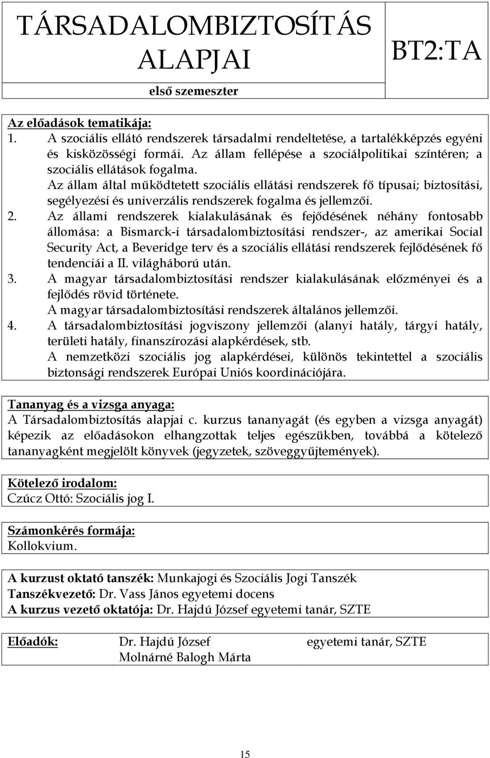 Az állam által működtetett szociális ellátási rendszerek fő típusai; biztosítási, segélyezési és univerzális rendszerek fogalma és jellemzői. 2.