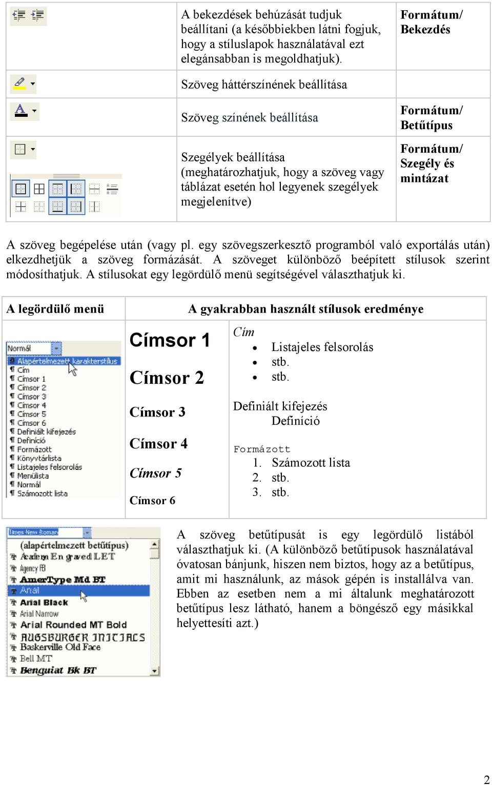 és mintázat A szöveg begépelése után (vagy pl. egy szövegszerkesztő programból való exportálás után) elkezdhetjük a szöveg formázását. A szöveget különböző beépített stílusok szerint módosíthatjuk.