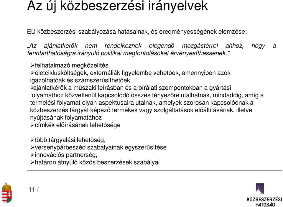 felhatalmazó megközelítés életciklusköltségek, externáliák figyelembe vehetőek, amennyiben azok igazolhatóak és számszerűsíthetőek ajánlatkérők a műszaki leírásban és a bírálati szempontokban a