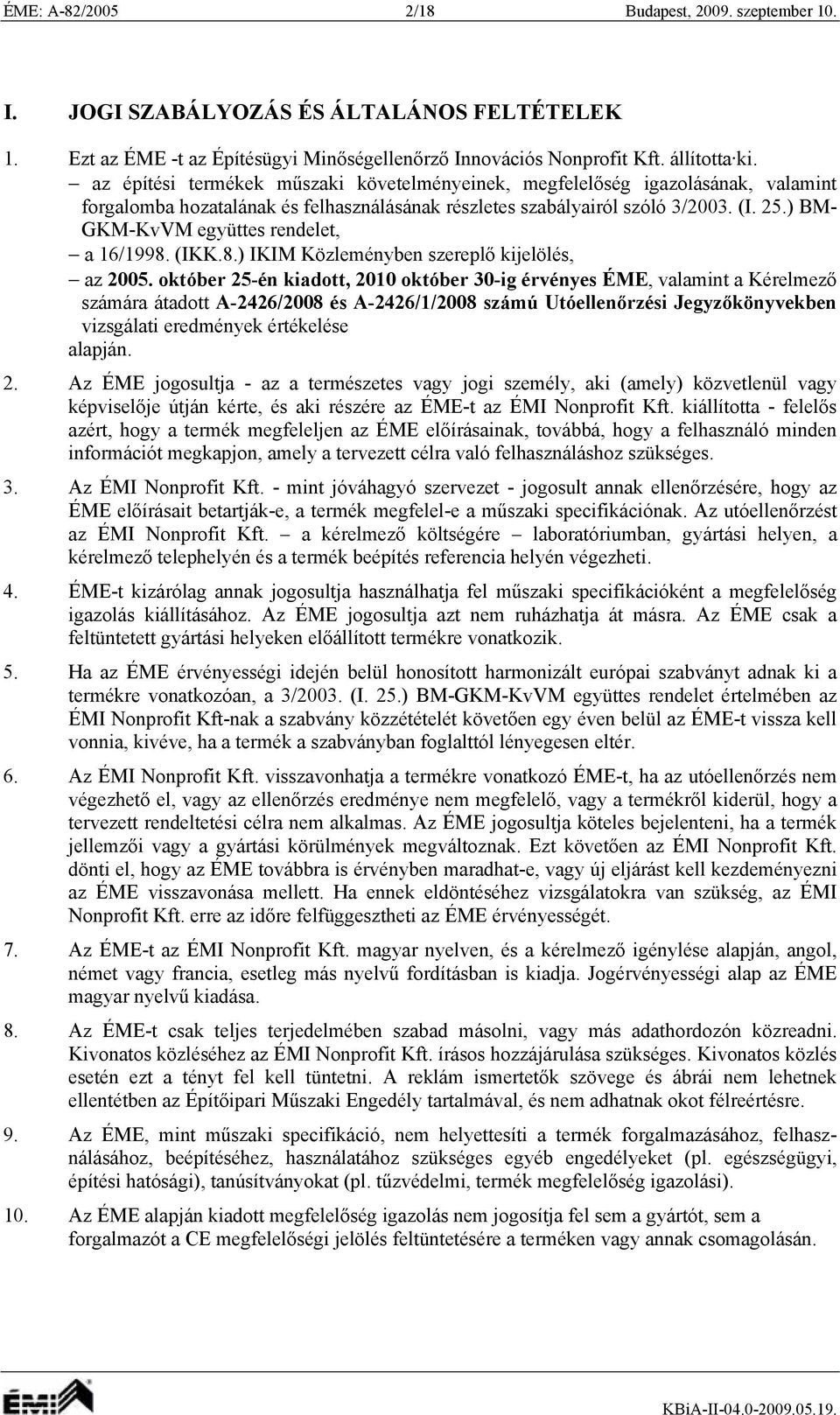 ) M- GKM-KvVM együttes rendelet, a 16/1998. (IKK.8.) IKIM Közleményben szereplő kijelölés, az 2005.