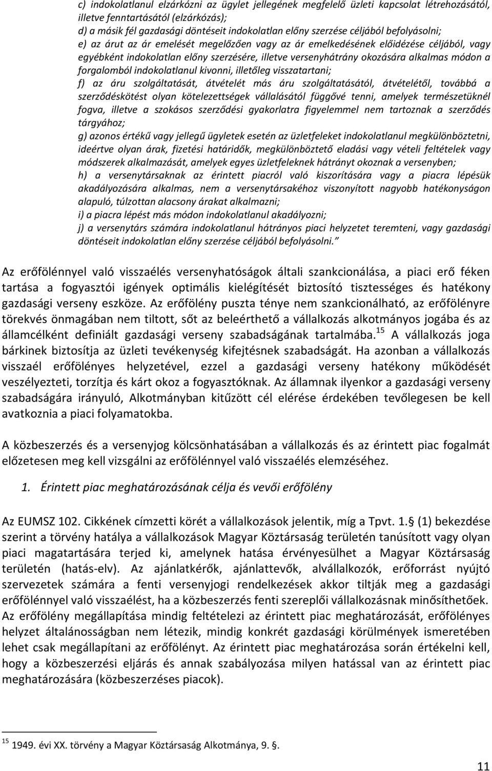 a forgalomból indokolatlanul kivonni, illetőleg visszatartani; f) az áru szolgáltatását, átvételét más áru szolgáltatásától, átvételétől, továbbá a szerződéskötést olyan kötelezettségek vállalásától