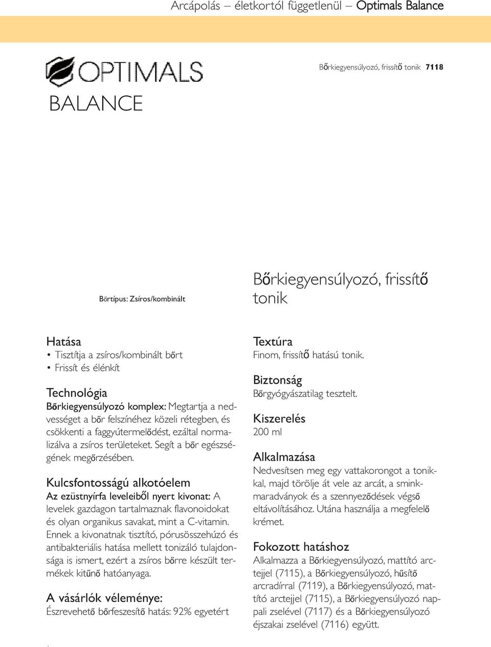 Segít a bőr egészsé - gének megőrzésében. Az ezüstnyírfa leveleiből nyert kivonat: A levelek gazdagon tartalmaznak flavonoidokat és olyan organikus savakat, mint a C-vitamin.