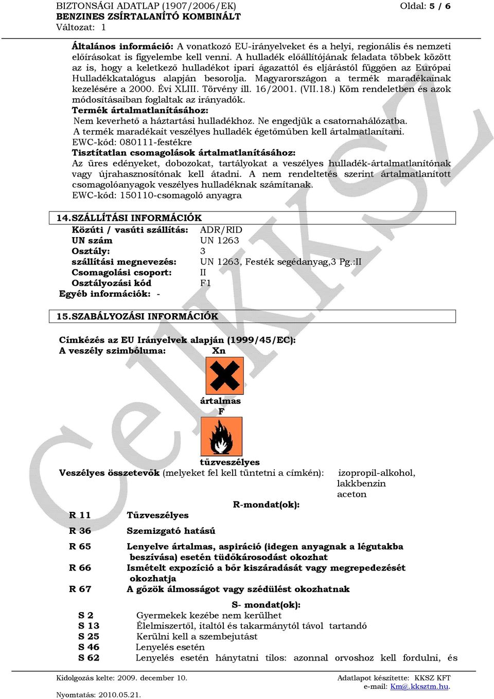 Magyarországon a termék maradékainak kezelésére a 2000. Évi XLIII. Törvény ill. 16/2001. (VII.18.) Köm rendeletben és azok módosításaiban foglaltak az irányadók.