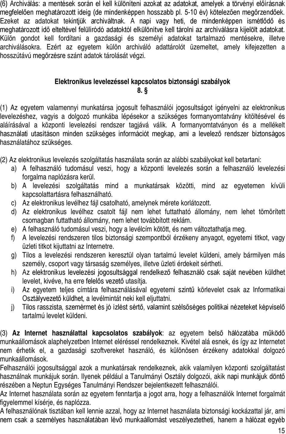 Külön gondot kell fordítani a gazdasági és személyi adatokat tartalmazó mentésekre, illetve archiválásokra.