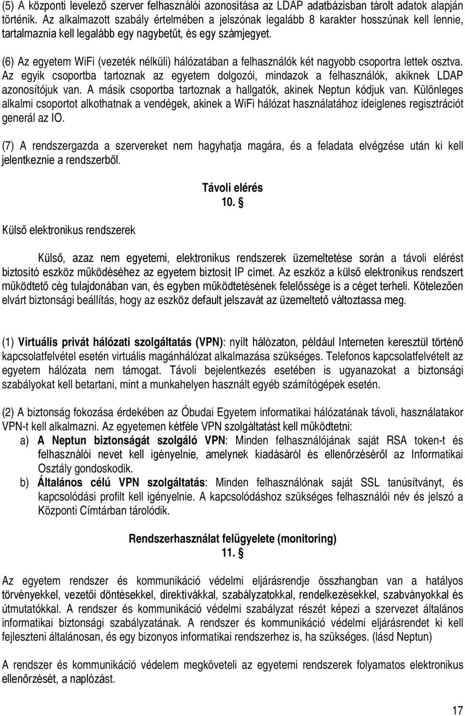 (6) Az egyetem WiFi (vezeték nélküli) hálózatában a felhasználók két nagyobb csoportra lettek osztva.