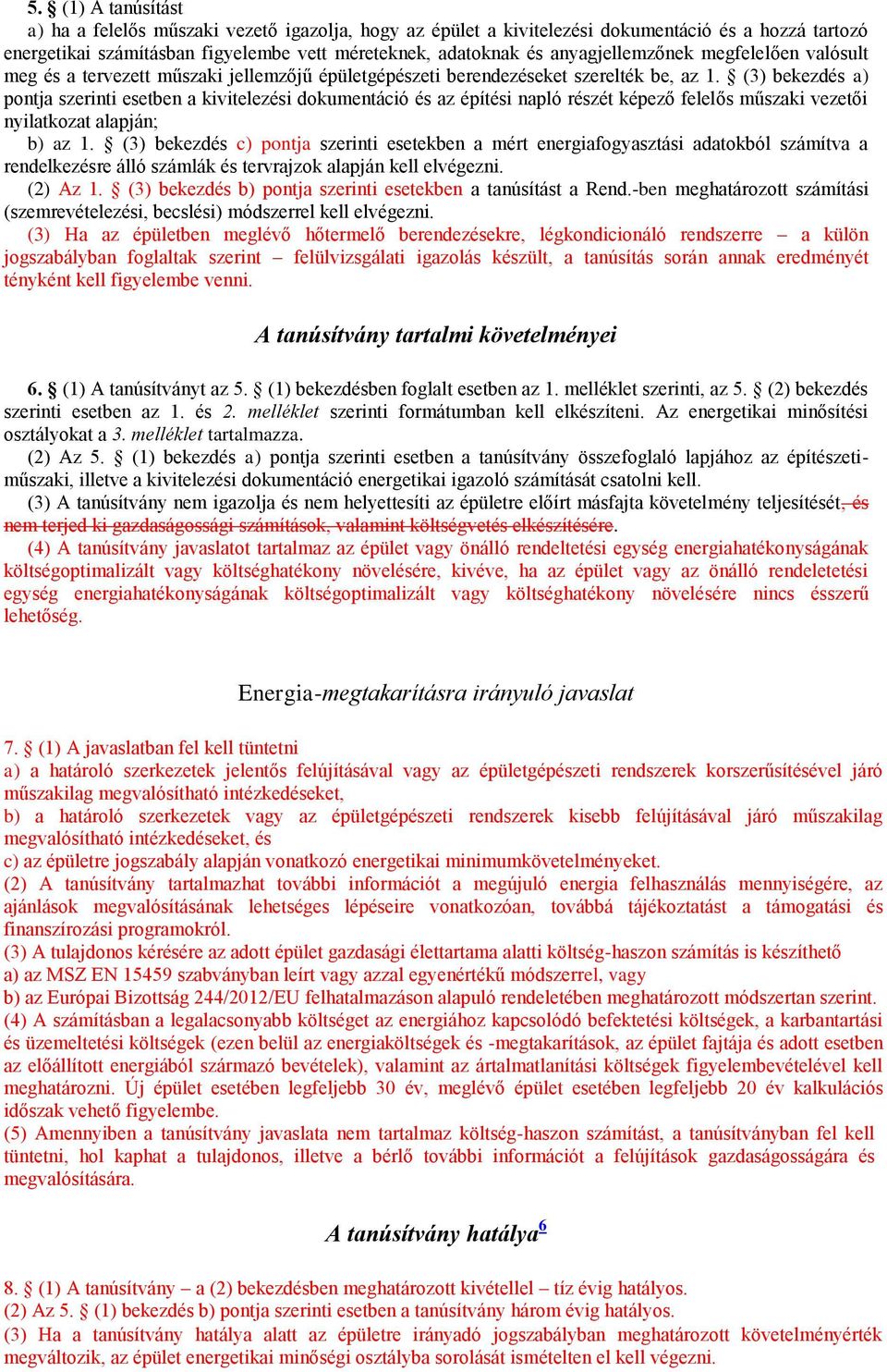 (3) bekezdés a) pontja szerinti esetben a kivitelezési dokumentáció és az építési napló részét képező felelős műszaki vezetői nyilatkozat alapján; b) az 1.