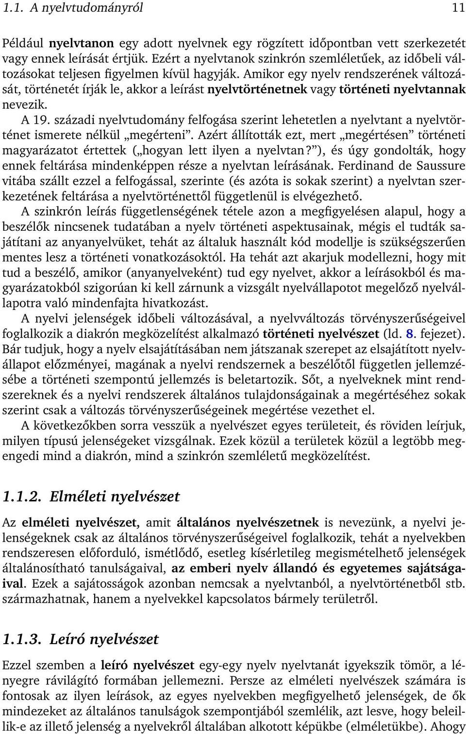 Amikor egy nyelv rendszerének változását, történetét írják le, akkor a leírást nyelvtörténetnek vagy történeti nyelvtannak nevezik. A 19.