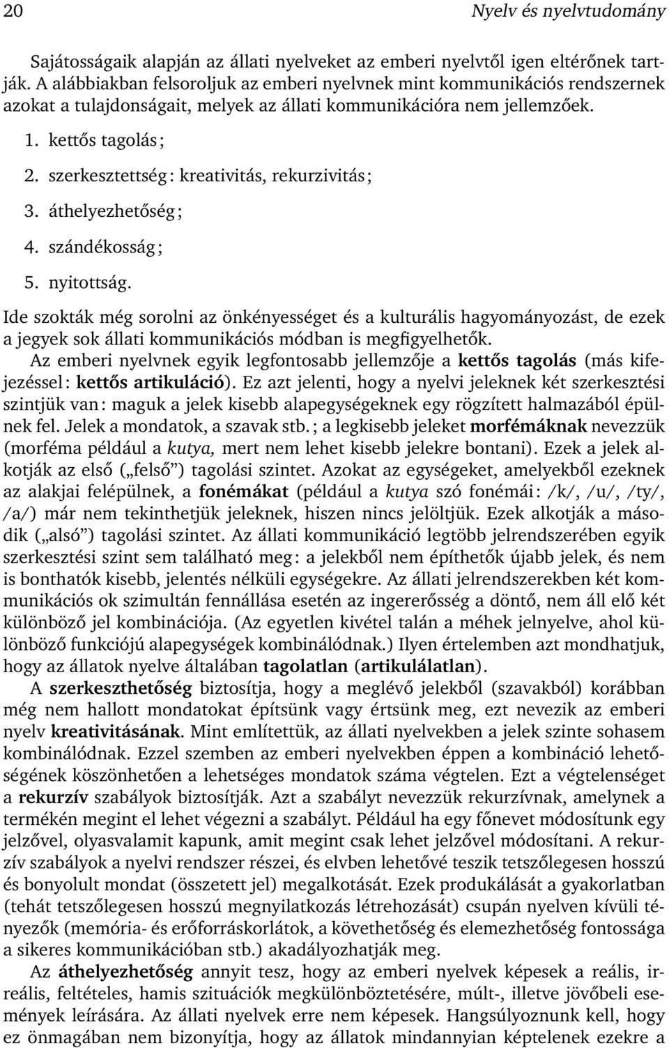 szerkesztettség: kreativitás, rekurzivitás; 3. áthelyezhetőség; 4. szándékosság; 5. nyitottság.