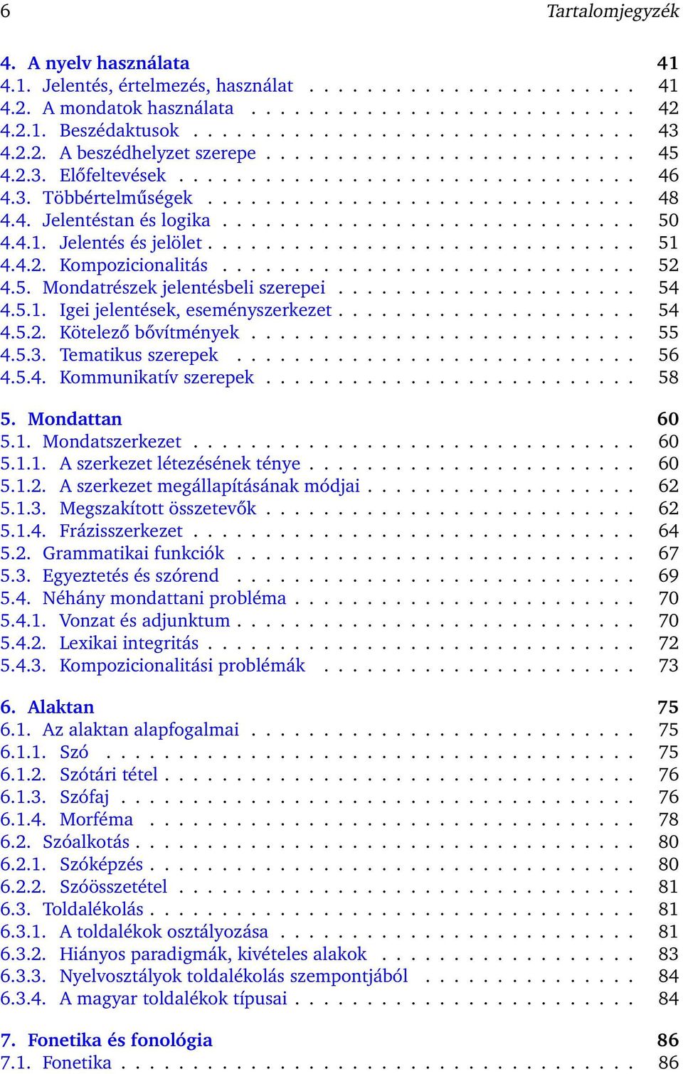 ............................ 50 4.4.1. Jelentés és jelölet.............................. 51 4.4.2. Kompozicionalitás............................. 52 4.5. Mondatrészek jelentésbeli szerepei..................... 54 4.