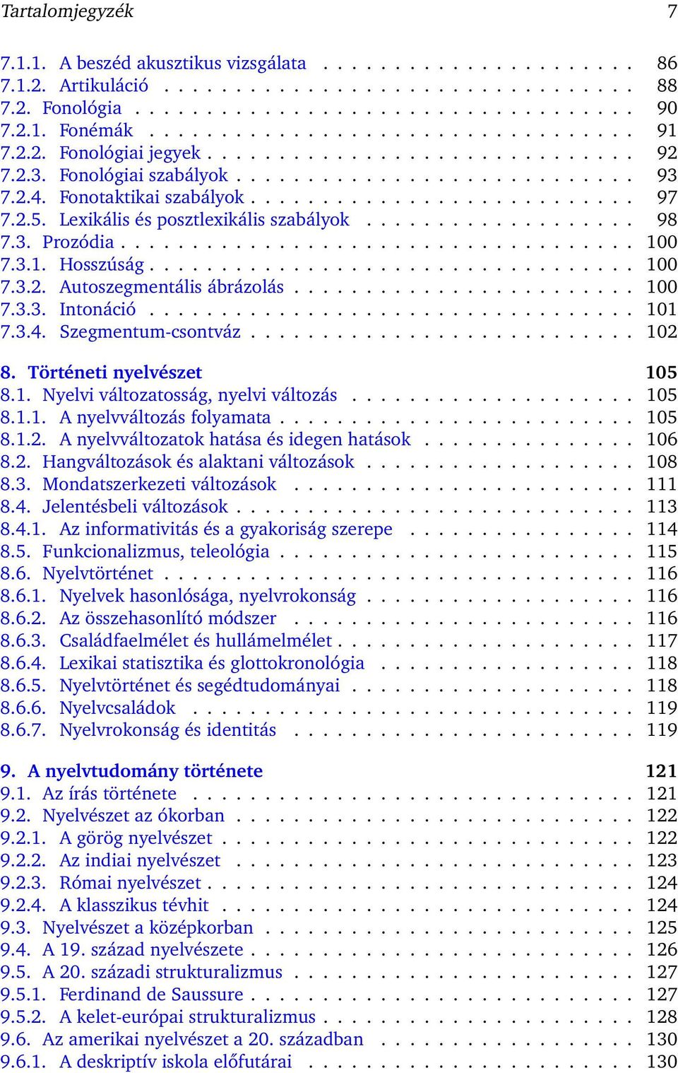 2.5. Lexikális és posztlexikális szabályok................... 98 7.3. Prozódia.................................... 100 7.3.1. Hosszúság.................................. 100 7.3.2. Autoszegmentális ábrázolás.