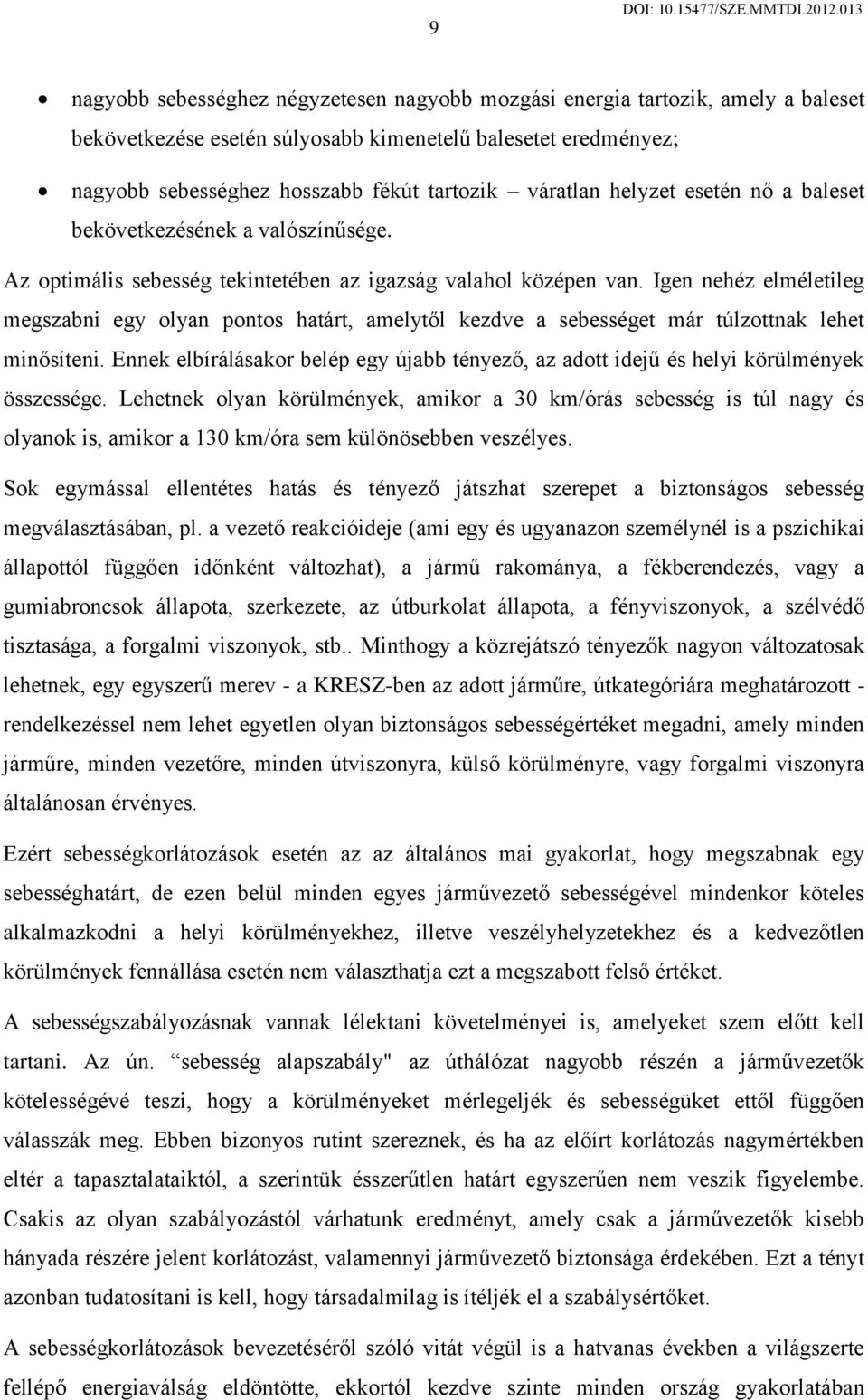 Igen nehéz elméletileg megszabni egy olyan pontos határt, amelytől kezdve a sebességet már túlzottnak lehet minősíteni.