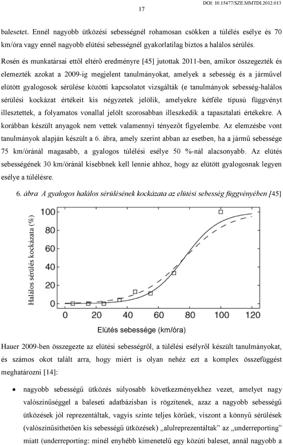 sérülése közötti kapcsolatot vizsgálták (e tanulmányok sebesség-halálos sérülési kockázat értékeit kis négyzetek jelölik, amelyekre kétféle típusú függvényt illesztettek, a folyamatos vonallal jelölt