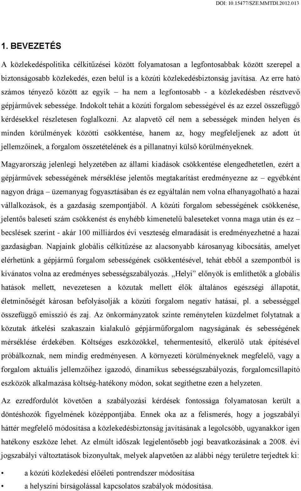 Indokolt tehát a közúti forgalom sebességével és az ezzel összefüggő kérdésekkel részletesen foglalkozni.