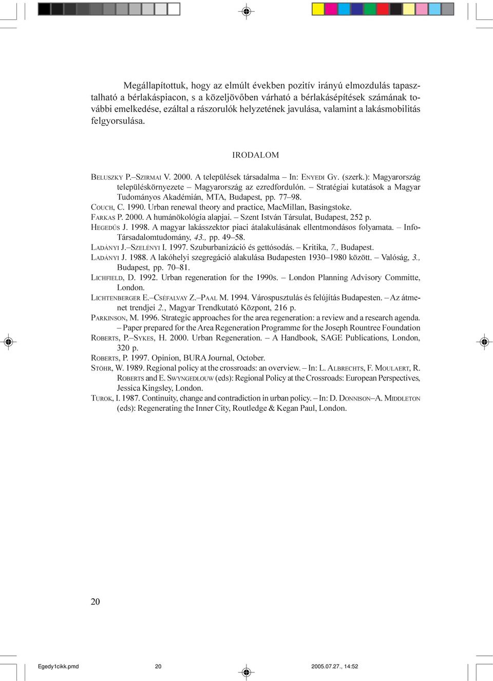 ): Magyarország településkörnyezete Magyarország az ezredfordulón. Stratégiai kutatások a Magyar Tudományos Akadémián, MTA, Budapest, pp. 77 98. COUCH, C. 1990.