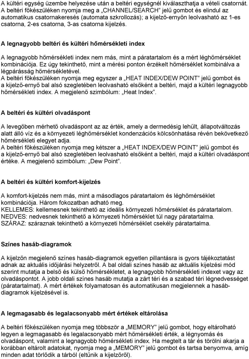 csatorna kijelzés. A legnagyobb beltéri és kültéri hőmérsékleti index A legnagyobb hőmérsékleti index nem más, mint a páratartalom és a mért léghőmérséklet kombinációja.