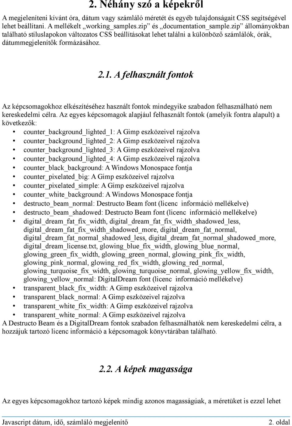 A felhasznált fontok Az képcsomagokhoz elkészítéséhez használt fontok mindegyike szabadon felhasználható nem kereskedelmi célra.