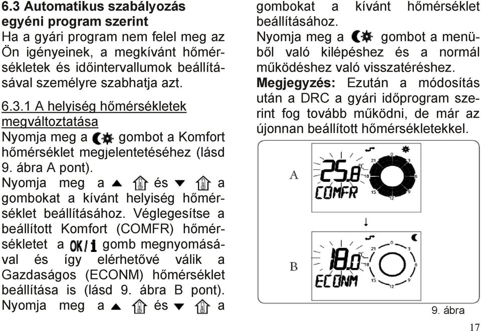 Véglegesítse a beállított Komfort (COMFR) hőmérsékletet a gomb megnyomásával és így elérhetővé válik a Gazdaságos (ECONM) hőmérséklet beállítása is (lásd 9. ábra B pont).